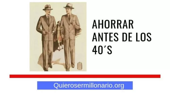 Ahorrar antes de los 40´s 2 Ahorrar antes de los 40´s 2