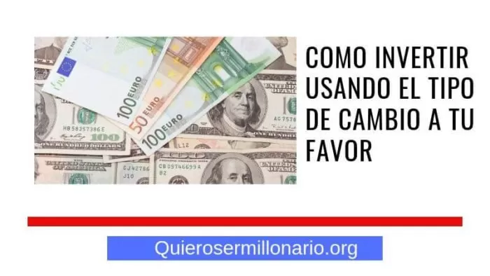 Como invertir usando el tipo de cambio a tu favor 2 Como invertir usando el tipo de cambio a tu favor 2