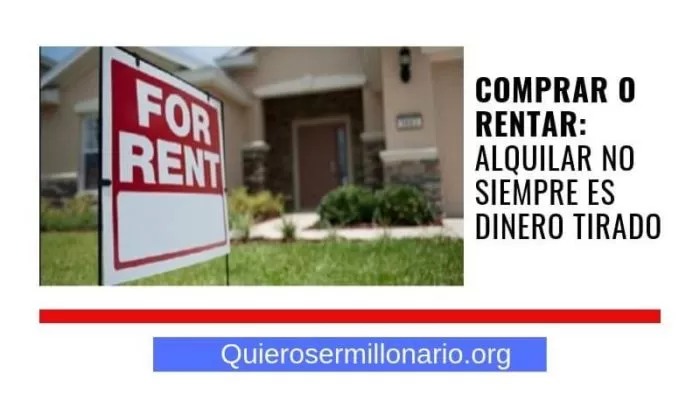 Comprar o Rentar: Alquilar no siempre es dinero tirado 2
