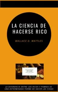 La Ciencia de Hacerse Rico La Ciencia de Hacerse Rico por Wallace D. Wattles 3