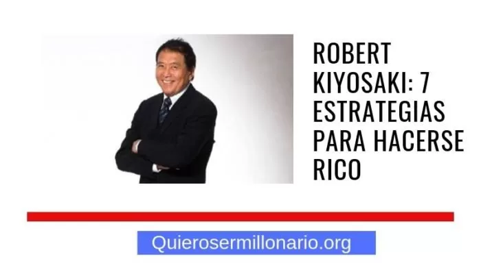 Robert Kiyosaki: 7 estrategias para hacerse rico 1 Robert Kiyosaki: 7 estrategias para hacerse rico 1