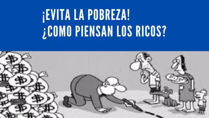 ¡Evita la pobreza! ¿Cómo piensan los Ricos? 2 ¡Evita la pobreza! ¿Cómo piensan los Ricos? 2