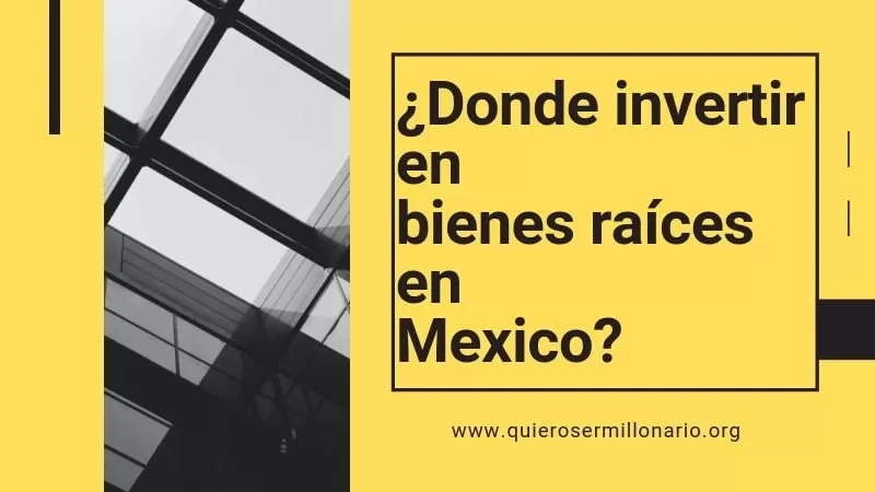¿Donde invertir en bienes raíces en Mexico? 2