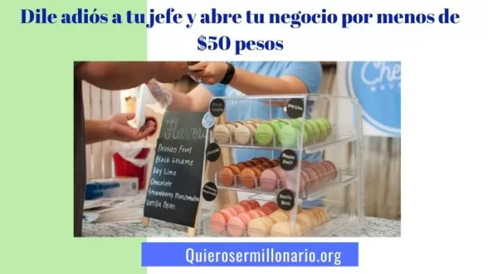 Dile adiós a tu jefe y abre tu negocio por menos de $50 pesos 11 Dile adiós a tu jefe y abre tu negocio por menos de $50 pesos 24