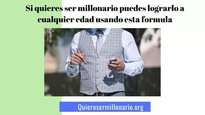 Si quieres ser millonario puedes lograrlo a cualquier edad usando esta formula 2 Si quieres ser millonario puedes lograrlo a cualquier edad usando esta formula 2