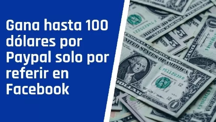 Gana hasta 100 dólares por Paypal solo por referir en Facebook 2