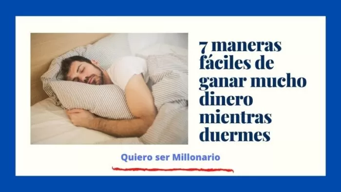 7 maneras fáciles de ganar mucho dinero mientras duermes 2