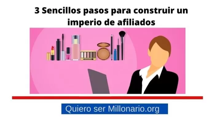 3 Sencillos pasos para construir un imperio de afiliados 2 3 Sencillos pasos para construir un imperio de afiliados 2