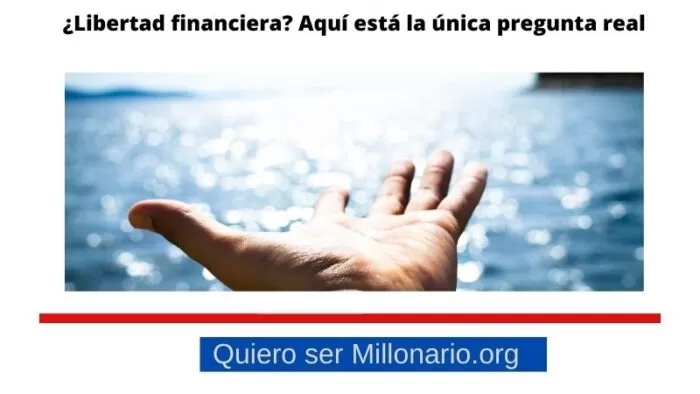 ¿Libertad financiera? Aquí está la única pregunta real 2
