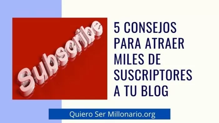 5 Consejos para atraer miles de Suscriptores a tu blog 2