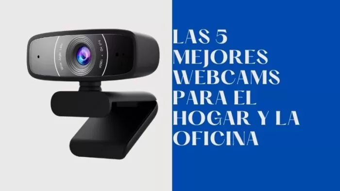 Top 5 mejores webcams para el hogar y la oficina