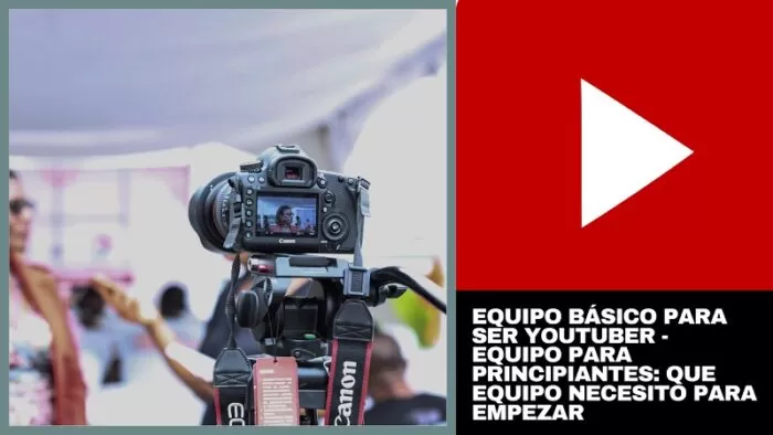 Equipo básico para ser youtuber - Equipo para Principiantes: Que equipo necesito para empezar 2 Equipo básico para ser youtuber - Equipo para Principiantes: Que equipo necesito para empezar 2