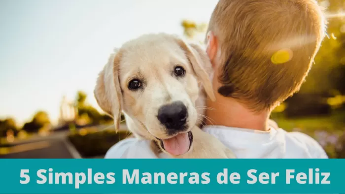 5 Simples Maneras de Ser Feliz 2 5 Simples Maneras de Ser Feliz 2