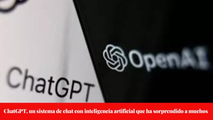 ChatGPT, un sistema de chat con inteligencia artificial que ha sorprendido a muchos. 1 ChatGPT, un sistema de chat con inteligencia artificial que ha sorprendido a muchos. 1