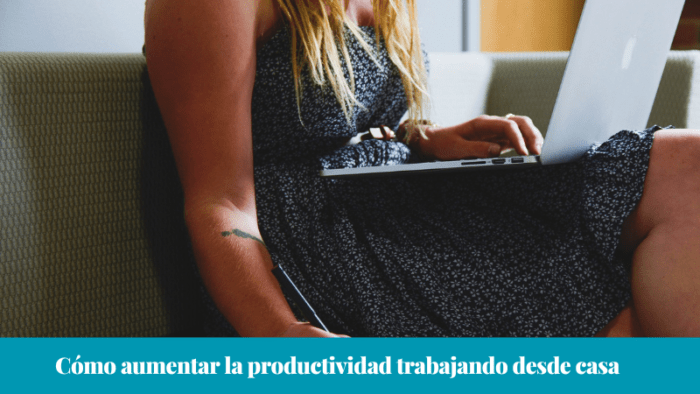Cómo aumentar la productividad trabajando desde casa 2